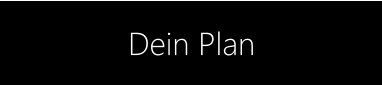 Dein Plan